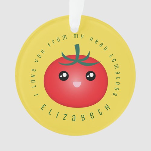 I Love You From My Head Tomatoes Funny Food Pun Ornament
