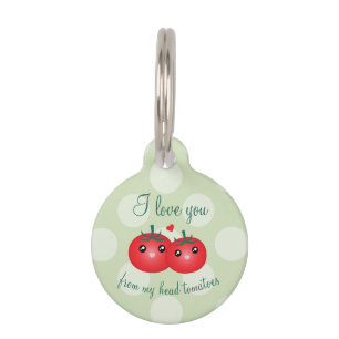 I Love You From My Head Tomatoes Funny Fruit Pun Pet ID Tag