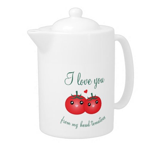 I Love You From My Head Tomatoes Funny Fruit Pun Teapot