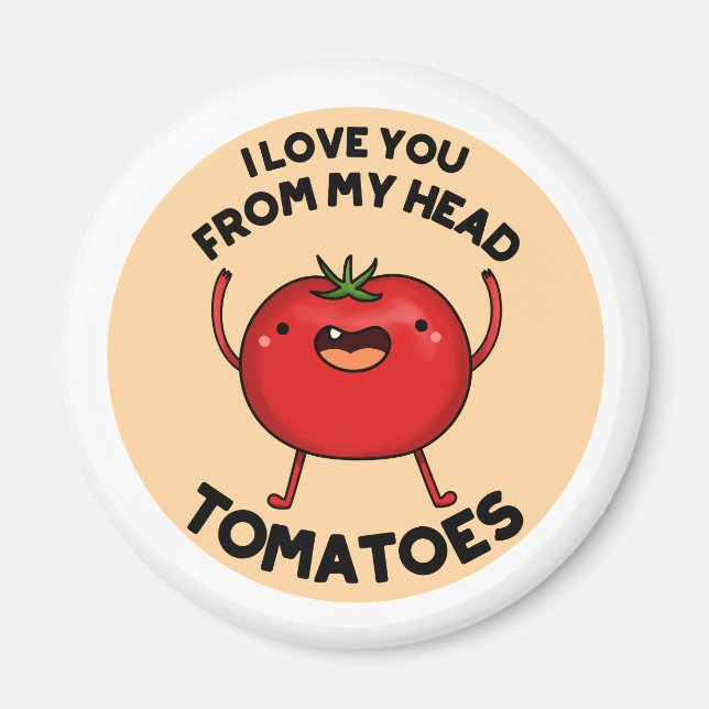 I Love You From My Head Tomatoes Funny Tomato Pun  Magnet (Front)
