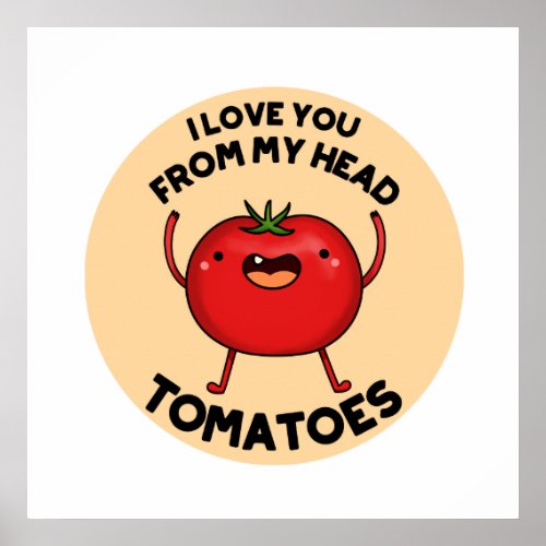 I Love You From My Head Tomatoes Funny Tomato Pun  Poster