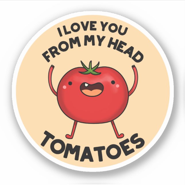 I Love You From My Head Tomatoes Funny Tomato Pun  Sticker (Front)