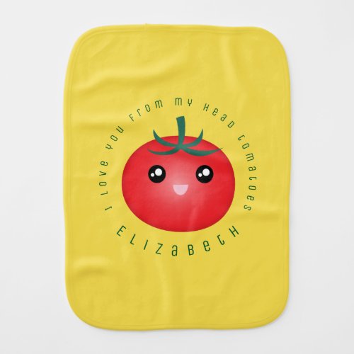 I Love You From My Head Tomatoes Funny Unisex Baby Burp Cloth