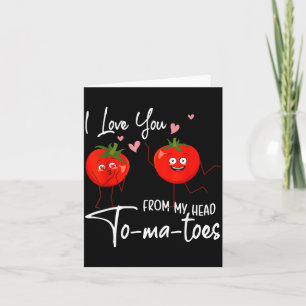 I Love You From My Head Tomatoes Funny Valentine S Card