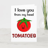 I Love You From My Head Tomatoes