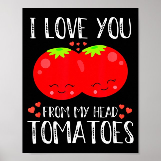 I Love You From My Head Tomatoes Matching Valentin Poster (Front)