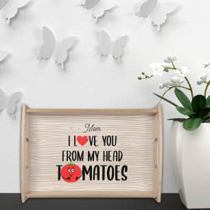 I Love You From My Head Tomatoes Serving Tray