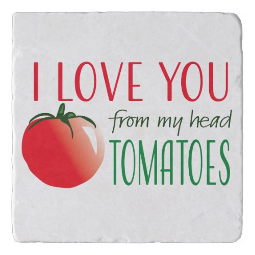 I love you from my head tomatoes trivet