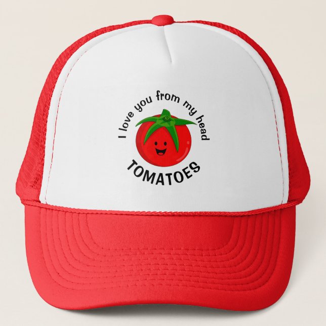 I Love You From My Head Tomatoes Trucker Hat (Front)
