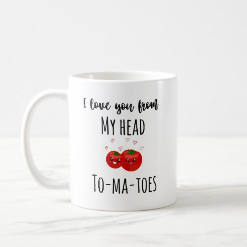  I Love You From My Head Tomatoes Valentines Day  Coffee Mug