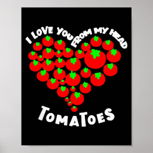 I Love You From My Head Tomatoes Valentines  Poster