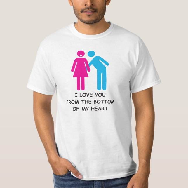 I LOVE YOU FROM THE BOTTOM OF MY HEART T-Shirt (Front)
