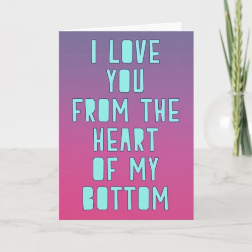I love you from the heart of my bottom card