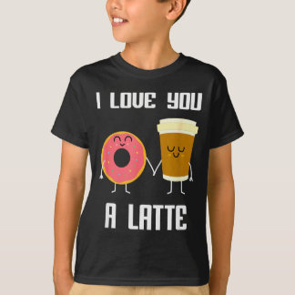 I Love You Funny A Latte Valentines Day For Coffee T-Shirt