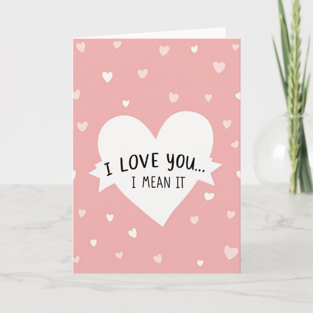 I Love You I Mean It Hearts Card (Front)