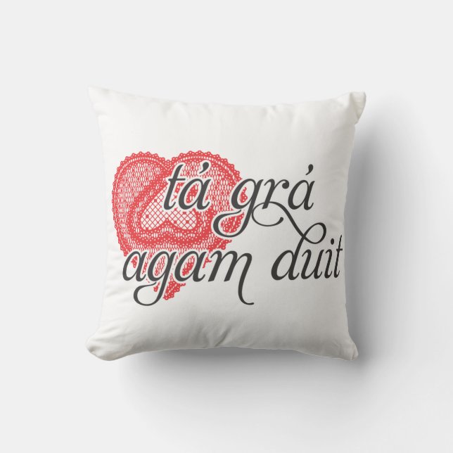 I love you in Irish - tá grá agam duit Throw Pillow (Front)