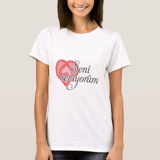 I Love You In Turkish Seni Seviyorum T Shirt Zazzle Com