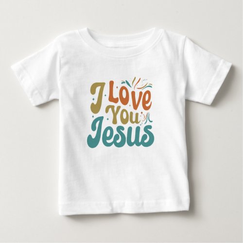 I Love You Jesus  Baby T_Shirt