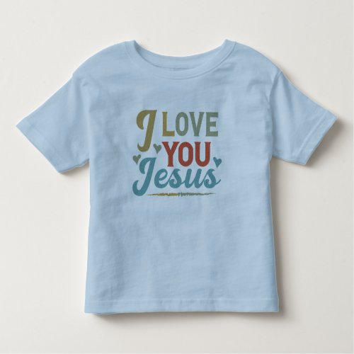 I Love You Jesus Toddler T_shirt