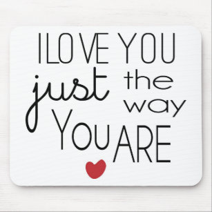 i_love_you_just_the_way_you_are_mouse_pad-r3ce04091e1984ecebac385a9dc3c2cc6_x74vi_8byvr_307.jpg