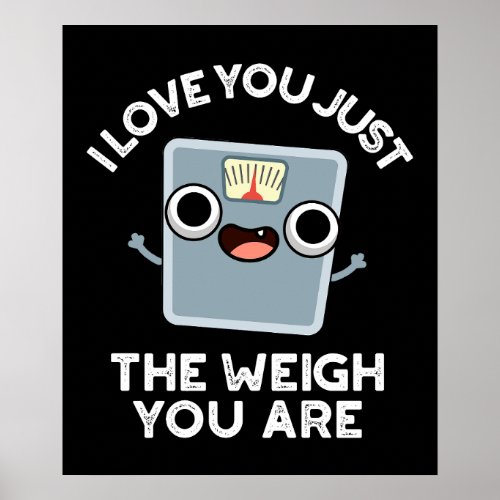 I Love You Just The Weigh You Are Dark BG Poster