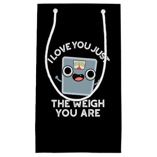 I Love You Just The Weigh You Are Dark BG Small Gift Bag