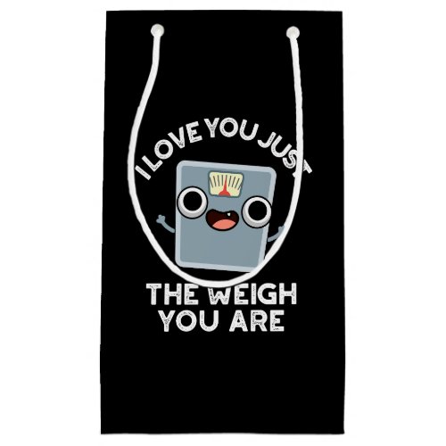 I Love You Just The Weigh You Are Diet Pun Dark BG Small Gift Bag