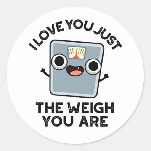 I Love You Just The Weigh You Are Funny Diet Pun Classic Round Sticker