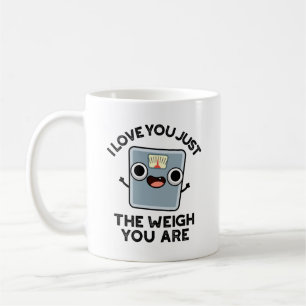 I Love You Just The Weigh You Are Funny Diet Pun Coffee Mug