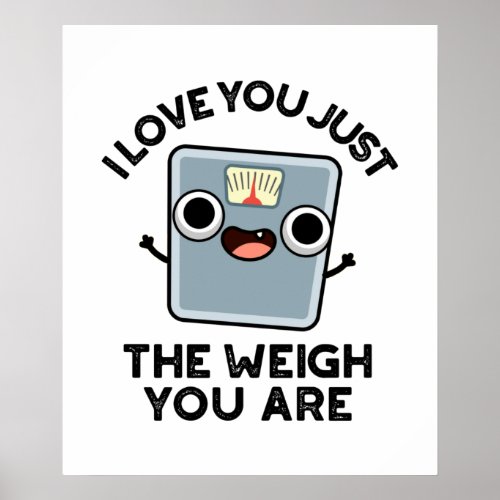 I Love You Just The Weigh You Are Funny Diet Pun Poster