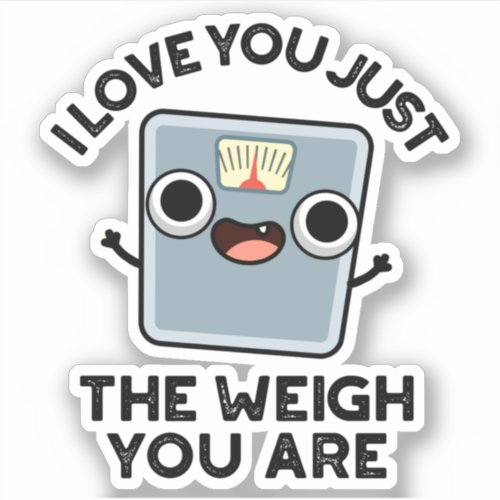 I Love You Just The Weigh You Are Funny Diet Pun Sticker