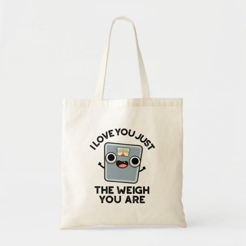 I Love You Just The Weigh You Are Funny Diet Pun Tote Bag