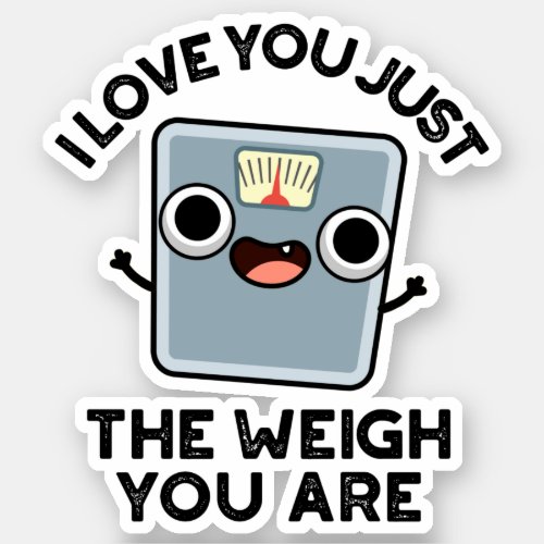 I Love You Just The Weigh You Are Funny Pun Sticker