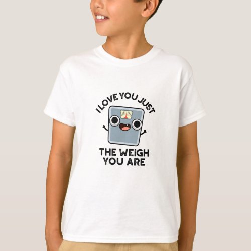 I Love You Just The Weigh You Are Funny Pun T_Shirt