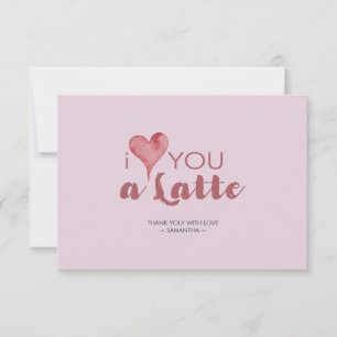 I Love You Latte Valentine's Thank You Card