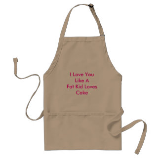 I Love You Like A Fat Kid Loves Cake Adult Apron
