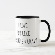 I love you like biscuits and gravy mug