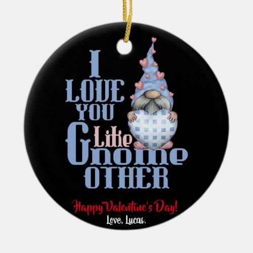 I Love You Like Gnome Other Valentine Ceramic Ornament