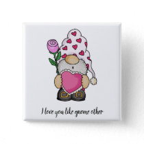 I love you like gnome other valentine love button