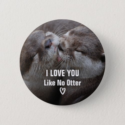 I Love You Like No Otter Cute Photo Button