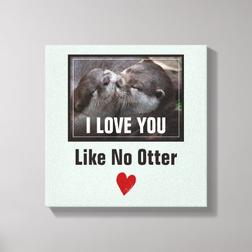 I Love You Like No Otter Cute Photo Canvas Print
