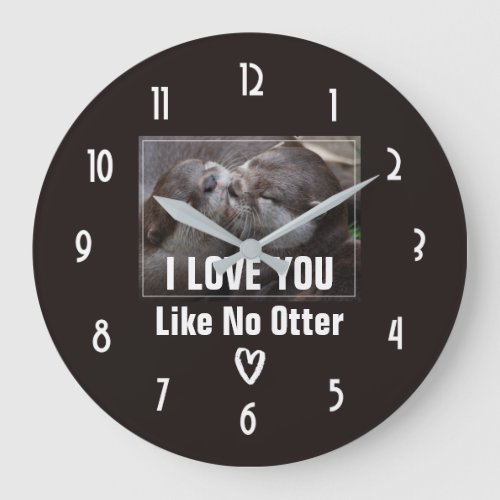 I Love You Like No Otter Cute Photo Large Clock