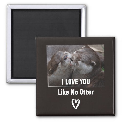 I Love You Like No Otter Cute Photo Magnet