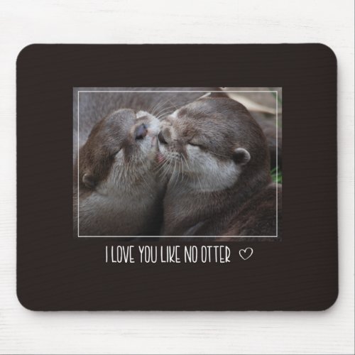 I Love You Like No Otter Cute Photo Mouse Pad