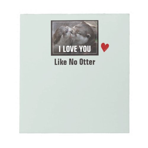 I Love You Like No Otter Cute Photo Notepad