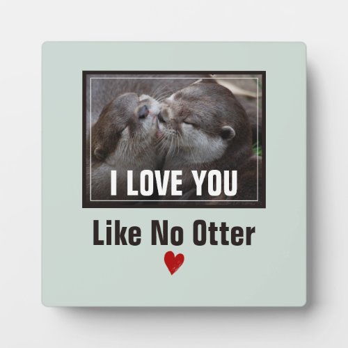 I Love You Like No Otter Cute Photo Plaque