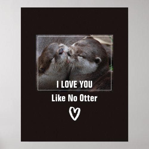 I Love You Like No Otter Cute Photo Poster