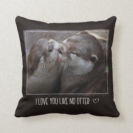 I Love You Like No Otter Cute Photo Throw Pillow