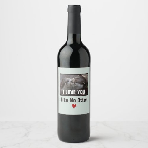 I Love You Like No Otter Cute Photo Wine Label