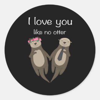 I Love You Like No Otter Pner Love Friendship Classic Round Sticker